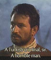 "A Turkish criminal, sir. A horrible man."