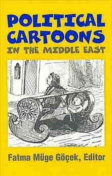 Political Cartoons in the Middle East" is a book edited by Fatma Gocek