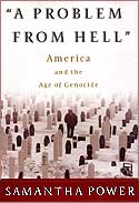 Samantha Power's book: "A Problem from Hell  America and the Age of Genocide" 